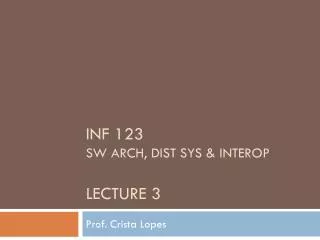 INF 123 SW Arch, dist sys &amp; interop Lecture 3