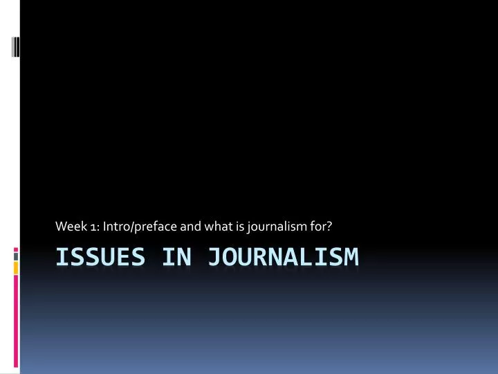 week 1 intro preface and what is journalism for