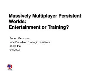 Massively Multiplayer Persistent Worlds: Entertainment or Training?