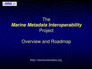 The Marine Metadata Interoperability Project Overview and Roadmap