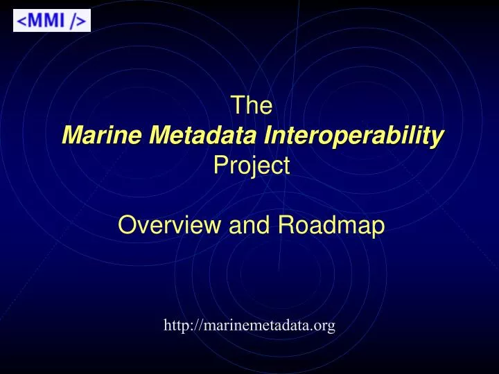 the marine metadata interoperability project overview and roadmap