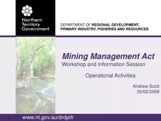 Mining Management Act Workshop and Information Session Operational Activities Andrew Scott