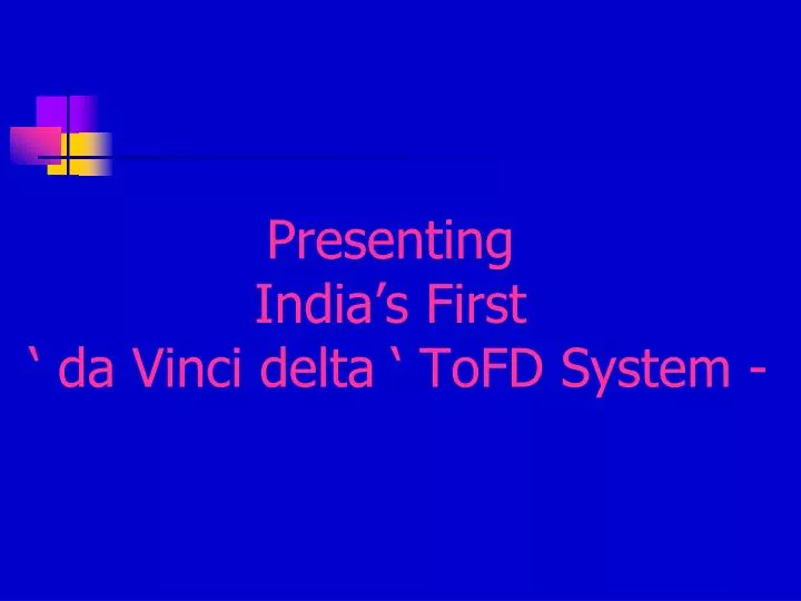 presenting india s first da vinci delta tofd system