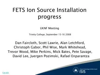 FETS Ion Source Installation progress UKNF Meeting Trinity College, September 15-16 2008