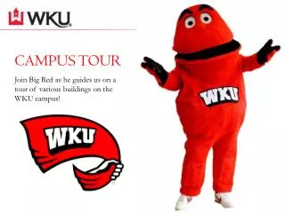 CAMPUS TOUR Join Big Red as he guides us on a tour of various buildings on the WKU campus!