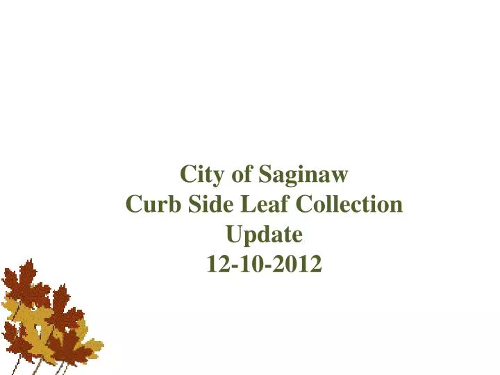 city of saginaw curb side leaf collection update 12 10 2012