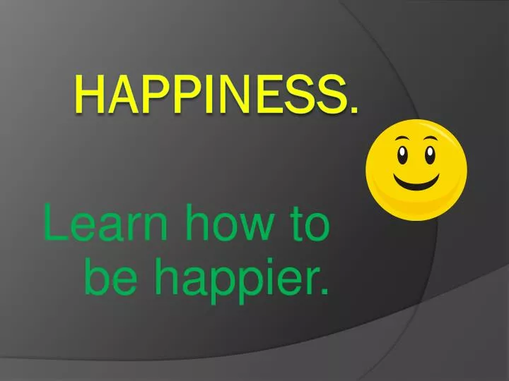 learn how to be happier