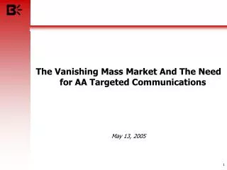 The Vanishing Mass Market And The Need for AA Targeted Communications May 13, 2005