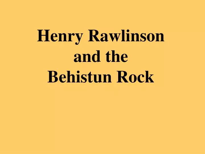 henry rawlinson and the behistun rock