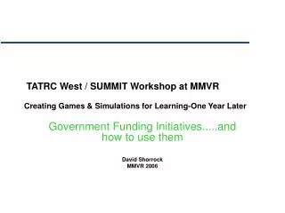 TATRC West / SUMMIT Workshop at MMVR Creating Games &amp; Simulations for Learning-One Year Later