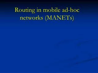 Routing in mobile ad-hoc networks (MANETs)