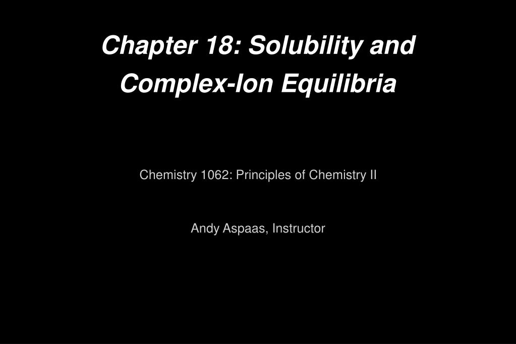PPT - Chapter 18: Solubility and Complex-Ion Equilibria PowerPoint ...