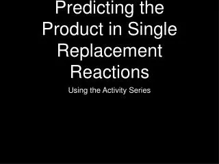 Predicting the Product in Single Replacement Reactions