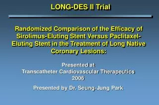 Presented at Transcatheter Cardiovascular Therapeutics 2006 Presented by Dr. Seung-Jung Park