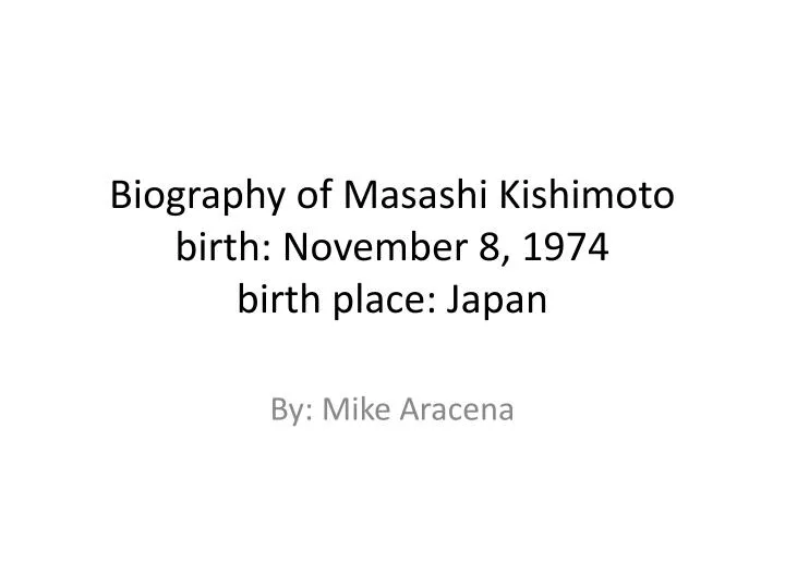 biography of masashi kishimoto birth november 8 1974 birth place japan