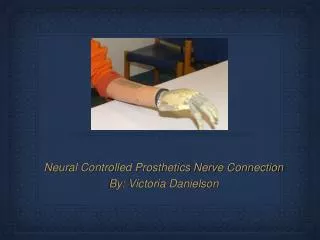 Neural Controlled Prosthetics Nerve Connection By: Victoria Danielson