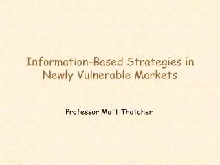 Information-Based Strategies in Newly Vulnerable Markets