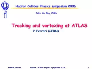 Hadron Collider Physics symposium 2006 Duke 26 May 2006 Tracking and vertexing at ATLAS