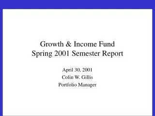 Growth &amp; Income Fund Spring 2001 Semester Report