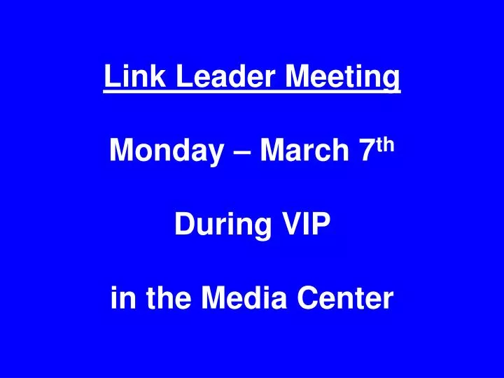 link leader meeting monday march 7 th during vip in the media center