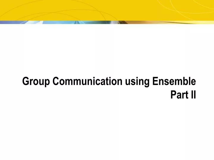 group communication using ensemble part ii