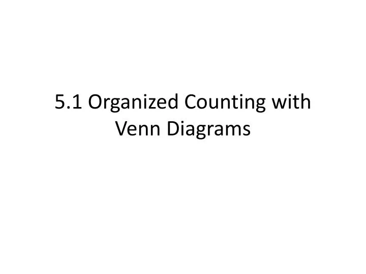 5 1 organized counting with venn diagrams