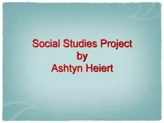 Social Studies Project by Ashtyn Heiert