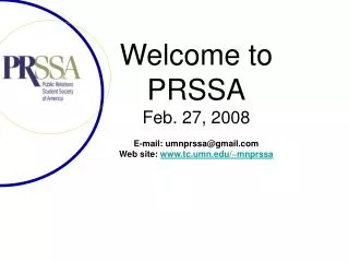 Welcome to PRSSA Feb. 27, 2008 E-mail: umnprssa@gmail Web site: tc.umn/~mnprssa