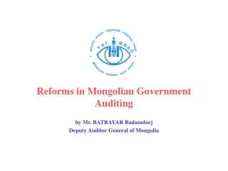 Reforms in Mongolian Government Auditing by Mr. BATBAYAR Badamdorj