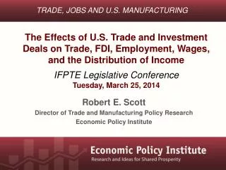 Robert E. Scott Director of Trade and Manufacturing Policy Research Economic Policy Institute