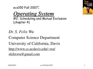 ecs150 Fall 2007 : Operating System #2: Scheduling and Mutual Exclusion (chapter 4)