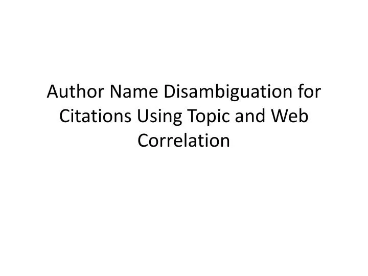 author name disambiguation for citations using topic and web correlation