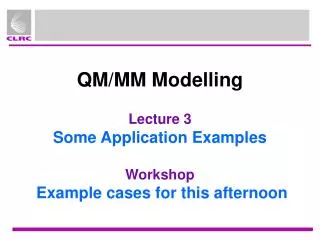 QM/MM Modelling Lecture 3 Some Application Examples Workshop Example cases for this afternoon