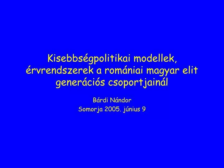 kisebbs gpolitikai modellek rvrendszerek a rom niai magyar elit gener ci s csoportjain l