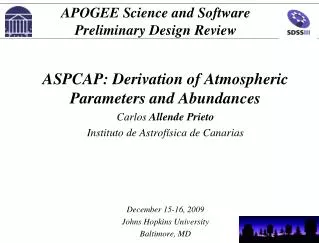 ASPCAP: Derivation of Atmospheric Parameters and Abundances Carlos Allende Prieto