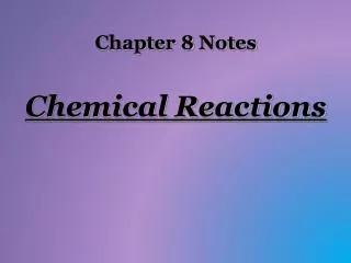 Chapter 8 Notes Chemical Reactions