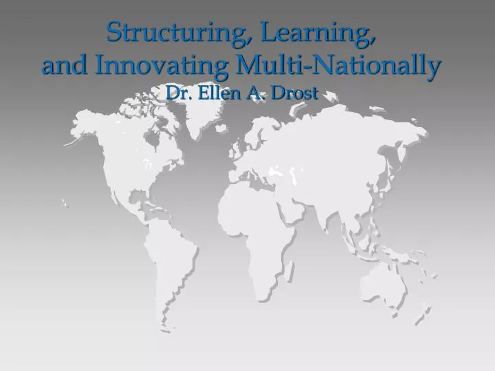 structuring learning and innovating multi nationally dr ellen a drost