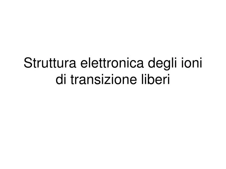 struttura elettronica degli ioni di transizione liberi