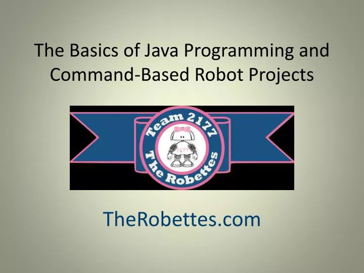 the basics of java programming and command based robot projects
