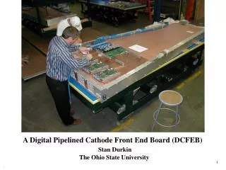 A Digital Pipelined Cathode Front End Board (DCFEB) Stan Durkin