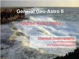 General Geo-Astro II Andrea Koschinsky