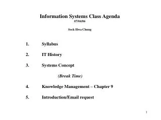 Information Systems Class Agenda 07 /04/06 Sock Hwa Chung 	1.	Syllabus 		2.	IT History