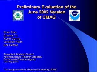 Preliminary Evaluation of the June 2002 Version of CMAQ Brian Eder Shaocai Yu Robin Dennis