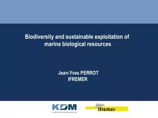 Biodiversity and sustainable exploitation of marine biological resources Jean-Yves PERROT