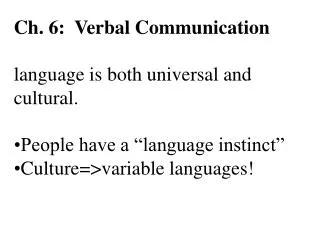 Ch. 6: Verbal Communication language is both universal and cultural.
