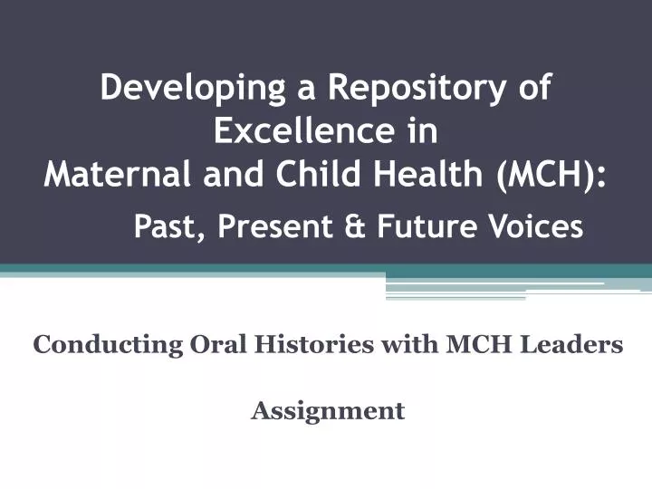 developing a repository of excellence in maternal and child health mch past present future voices