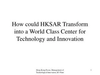 How could HKSAR Transform into a World Class Center for Technology and Innovation