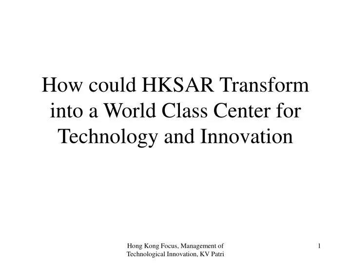 how could hksar transform into a world class center for technology and innovation