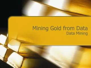 Mining Gold from Data