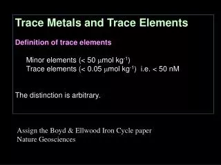 Trace Metals and Trace Elements Definition of trace elements Minor elements (&lt; 50 ? mol kg -1 )